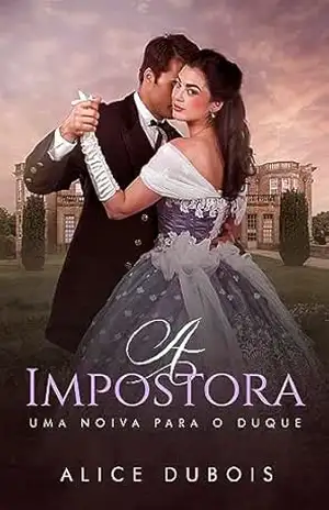 A Impostora: uma noiva para o duque – Alice Dubois
