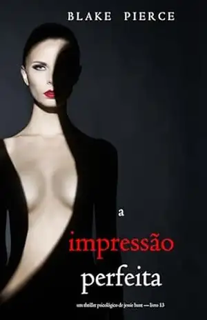 A Impressão Perfeita (Um Thriller Psicológico de Jessie Hunt — Livro 13) – Blake Pierce