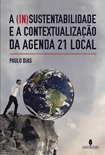 Baixar A (In)Sustentabilidade e a Contextualização da Agenda 21 Local pdf, epub, mobi, eBook
