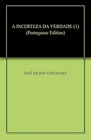 A INCERTEZA DA VERDADE (1) – JOSÉ NILTON FERNANDES
