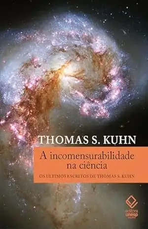 A incomensurabilidade na ciência: Os últimos escritos de Thomas S. Kuhn – Thomas S. Kuhn