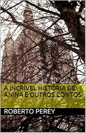 a incrível história de anina e outros contos – roberto perey a incrível história de anina e outros contos – roberto perey