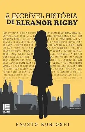 Capa do livro A incrível história de Eleanor Rigby - Fausto Kunioshi