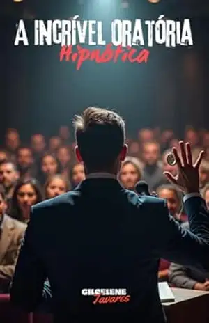 A Incrível Oratória Hipnótica – GILCELENE TAVARES