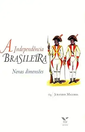 A Independência brasileira: novas dimensões – Jurandir Malerba