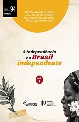 Capa do livro A Independência e o Brasil independente – Volume 1 (História Livro 94) - João Paulo Avelãs Nunes