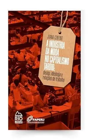 Capa do livro A indústria da moda no capitalismo tardio: design, ideologia e relações de trabalho - Joana Contino