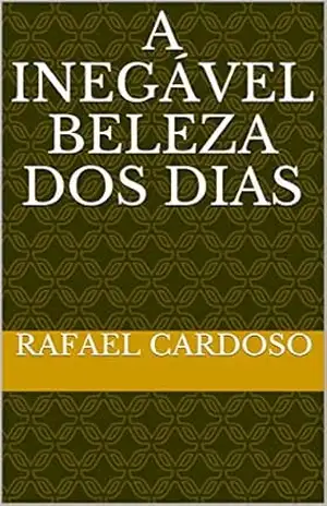 A Inegável Beleza dos Dias – Rafael Cardoso