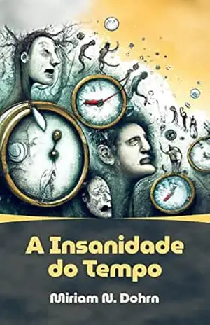 A Insanidade do Tempo – Miriam  N. Dohrn