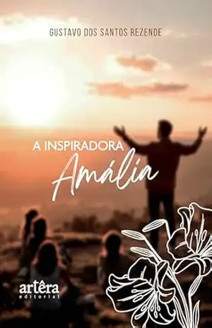 A Inspiradora Amália – Gustavo dos Santos Rezende