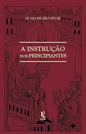 Capa do livro A Instrução Dos Principiantes - Hugo de São Vítor