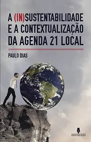 A (In)Sustentabilidade e a Contextualização da Agenda 21 Local – Paulo Dias