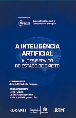 A INTELIGÊNCIA ARTIFICIAL: A (DES)SERVIÇO DO ESTADO DE DIREITO – José Adércio Leite Sampaio