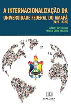A Internacionalização da Universidade Federal do Amapá (2013 – 2020) – Orleans Silva Sousa