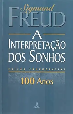 A interpretação dos sonhos; edição comemorativa de 100 anos – SIGMUND FREUD