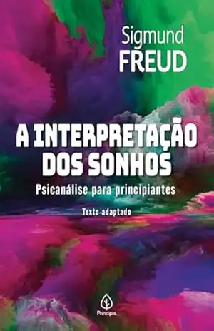 A interpretação dos sonhos: Psicanálise para principiantes – Sigmund Freud