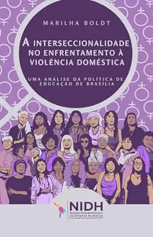 A INTERSECCIONALIDADE NO ENFRENTAMENTO À VIOLÊNCIA DOMÉSTICA: UMA ANÁLISE DA POLÍTICA DE EDUCAÇÃO DE BRASÍLIA – MARILHA  BOLDT