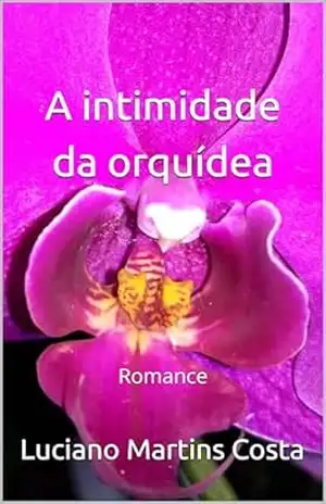 A intimidade da orquídea: Romance – Luciano Martins Costa