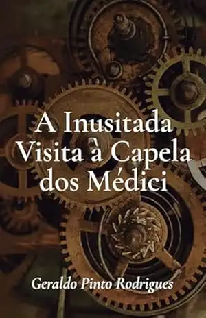 Capa do livro A Inusitada Visita à Capela dos Médici: A Capela Nova dos Médici - Geraldo Pinto Rodrigues