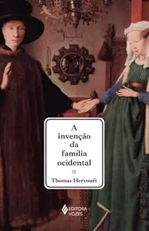 A invenção da família ocidental – Thomas Hervouët A invenção da família ocidental – Thomas Hervouët