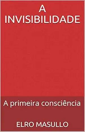 A invisibilidade: A primeira consciência – Elro Masullo