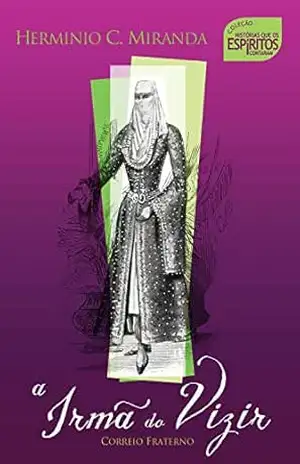 A irmã do vizir: Histórias que os espíritos contaram – Hermínio C. Miranda