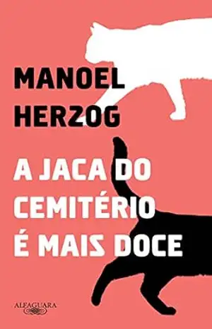 A jaca do cemitério é mais doce – Manoel Herzog