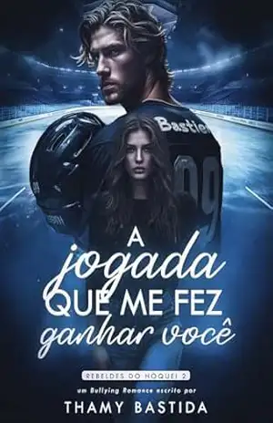 A Jogada Que Me Fez Ganhar Você: Rebeldes do Hóquei – Thamy Bastida A Jogada Que Me Fez Ganhar Você: Rebeldes do Hóquei – Thamy Bastida