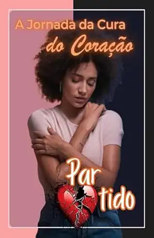 A Jornada da Cura do Coração Partido: Guia para se curar após um término - Rodrigo MS A Jornada da Cura do Coração Partido: Guia para se curar após um término - Rodrigo MS
