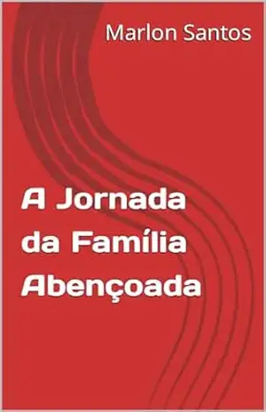A Jornada da Família Abençoada – Marlon Santos