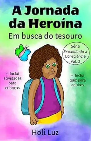 A Jornada da Heroína: Em busca do tesouro (Expandindo a Consciência) – Holi Luz