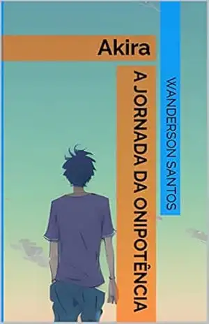 A Jornada da Onipotência: Akira – Wanderson Santos A Jornada da Onipotência: Akira – Wanderson Santos