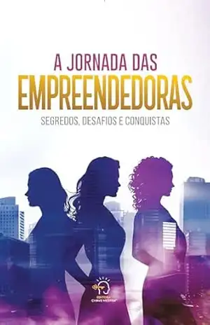 A jornada das empreendedoras: segredos, desafios e conquistas – Amábila Lucena