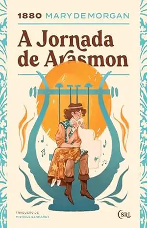 A Jornada de Arasmon (Sociedade das Relíquias Literárias Livro 40) – Mary De Morgan A Jornada de Arasmon (Sociedade das Relíquias Literárias Livro 40) – Mary De Morgan