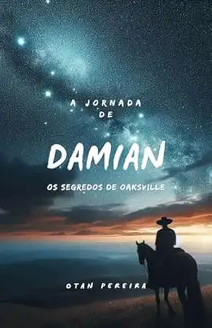A JORNADA DE DAMIAN: O Segredo de Oaksville – OTAN PEREIRA A JORNADA DE DAMIAN: O Segredo de Oaksville – OTAN PEREIRA