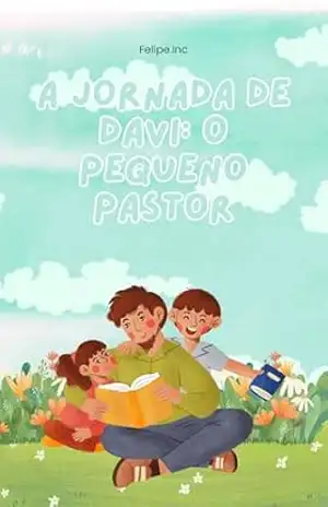 A Jornada de Davi: O Pequeno Pastor – Felipe Reichert