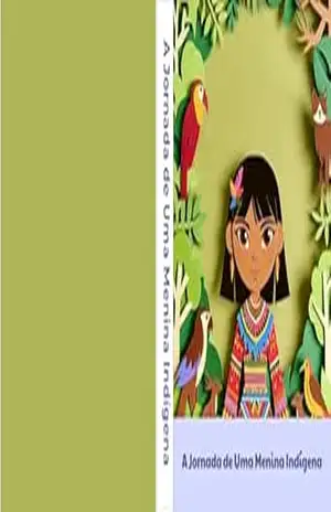 A JORNADA DE UMA MENINA INDIGENA – RHAVENA LIMAS A JORNADA DE UMA MENINA INDIGENA – RHAVENA LIMAS