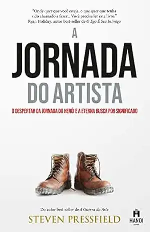 A Jornada do Artista: O despertar da Jornada do Herói e a eterna busca por significado – Steven Pressfield