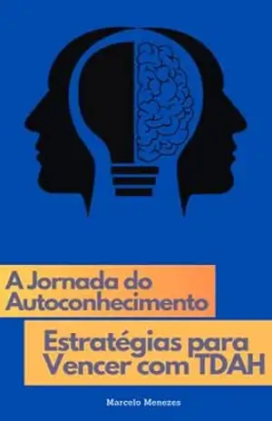 A Jornada do Autoconhecimento Estratégias para Vencer com TDAH – Marcelo Menezes
