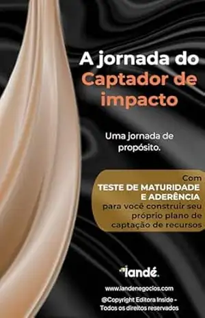 A jornada do Captador de impacto – Pollyana de Freitas Andrade A jornada do Captador de impacto – Pollyana de Freitas Andrade