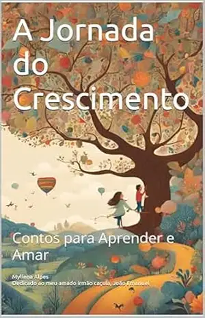 Capa do livro A Jornada do Crescimento: Contos para Aprender e Amar - Myllena Alpes