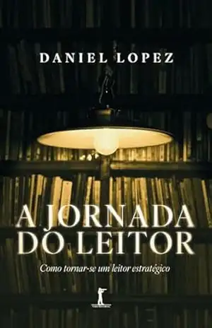 Capa do livro A jornada do leitor (Digital): Como tornar–se um leitor estratégico - Daniel Lopez