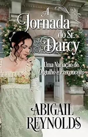 A Jornada do Sr. Darcy: Uma Variação de Orgulho e Preconceito – Abigail Reynolds