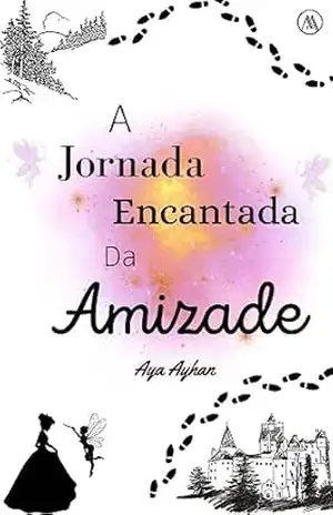 A Jornada Encantada Da Amizade – Aya Ayhan A Jornada Encantada Da Amizade – Aya Ayhan