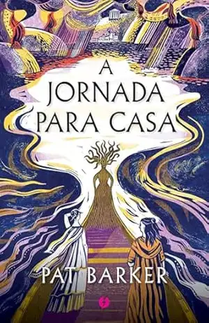 A Jornada para Casa (Mulheres de Tróia Livro 3) – Pat Barker