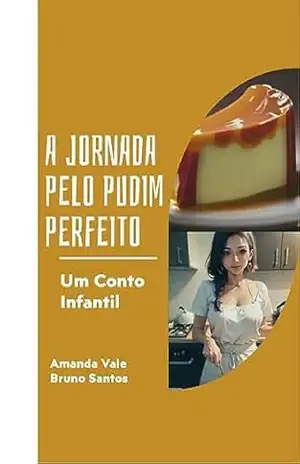 A jornada pelo pudim perfeito: Um Conto Infantil – Bruno Santos