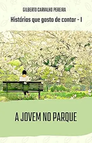 Capa do livro A JOVEM NO PARQUE: Histórias que gosto de contar – I - Gilberto  Carvalho Pereira