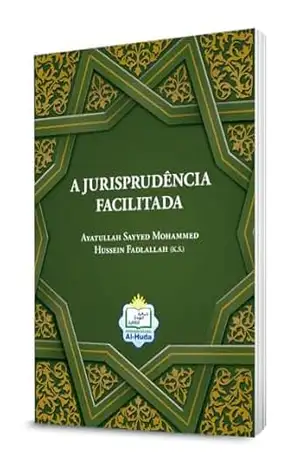 A Jurisprudência Facilitada: de acordo com os pareceres do erudito religioso – Ayatullah Sayyed Mohammed Hussein Fadlallah