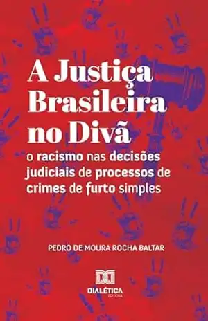 Capa do livro A Justiça Brasileira no Divã: o racismo nas decisões judiciais de processos de crimes de furto simples - Pedro de Moura Rocha Baltar
