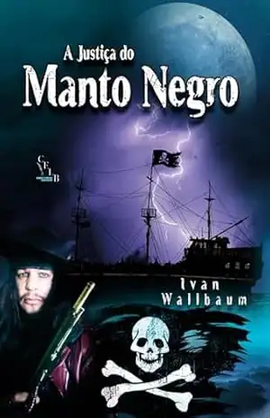 A Justiça do Manto Negro – Ivan Wallbaum A Justiça do Manto Negro – Ivan Wallbaum